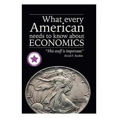 "What Every American Needs to Know About Economics" - "" ("Rankin David F.")