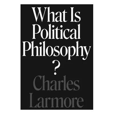 "What Is Political Philosophy?" - "" ("Larmore Charles")