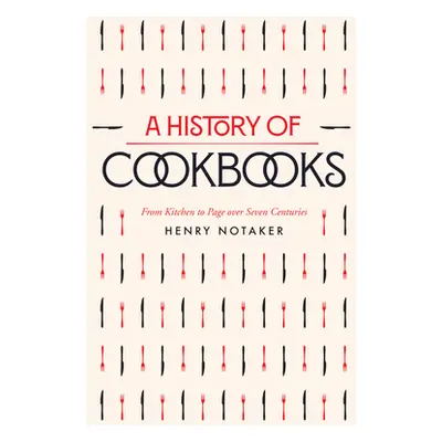 "A History of Cookbooks: From Kitchen to Page Over Seven Centuriesvolume 64" - "" ("Notaker Henr