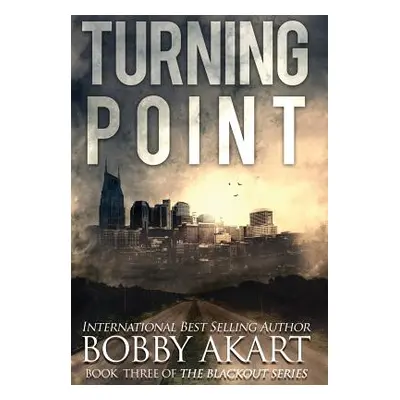 "Turning Point: A Post-Apocalyptic EMP Survival Thriller" - "" ("Akart Bobby")