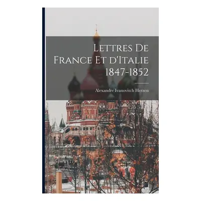 "Lettres de France et d'Italie 1847-1852" - "" ("Herzen Alexandre Ivanovitch")