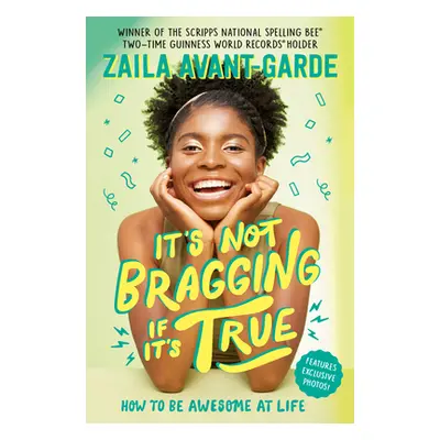 "It's Not Bragging If It's True: How to Be Awesome at Life, from a Winner of the Scripps Nationa