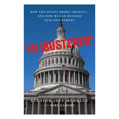 "Filibustered!: How to Fix the Broken Senate and Save America" - "" ("Merkley Jeff")