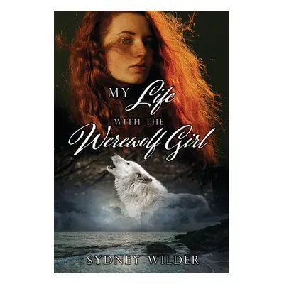 "My Life with the Werewolf Girl" - "" ("Wilder Sydney")