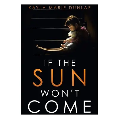 "If the Sun Won't Come" - "" ("Dunlap Kayla Marie")