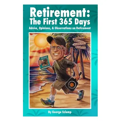 "Retirement: The First 365 Days: Advice, Opinions, Observations" - "" ("Szlemp George H.")