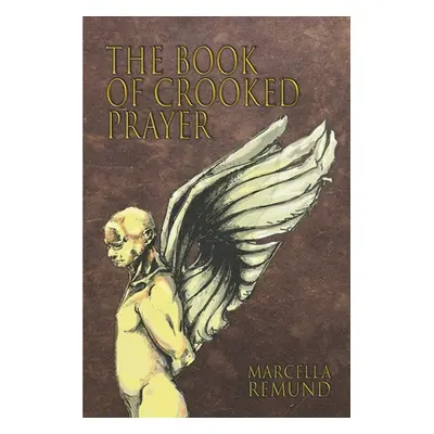 "The Book of Crooked Prayer" - "" ("Remund Marcella")