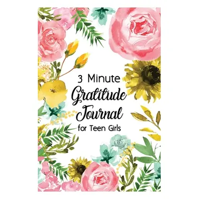 "3 Minute Gratitude Journal for Teen Girls: Journal Prompt for Teens to Practice Gratitude and M