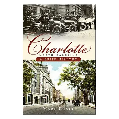 "Charlotte, North Carolina: A Brief History" - "" ("Kratt Mary")