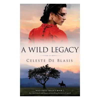 "A Wild Legacy: An emotional and heart-wrenching historical novel" - "" ("de Blasis Celeste")