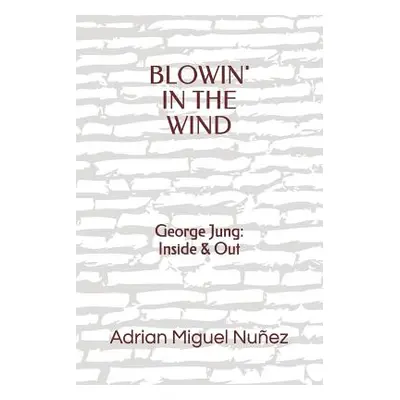 "Blowin' in the Wind: George Jung: Inside & Out" - "" ("Nunez Adrian Miguel")