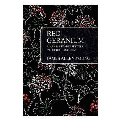 "Red Geranium: A Kansas Family History In Letters 1880-1960" - "" ("Young James Allen")