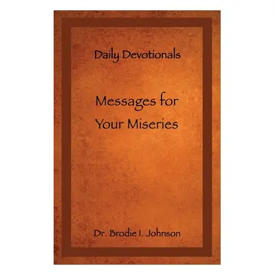 "Messages for Your Miseries: Daily Devotionals" - "" ("Johnson Brodie I.")