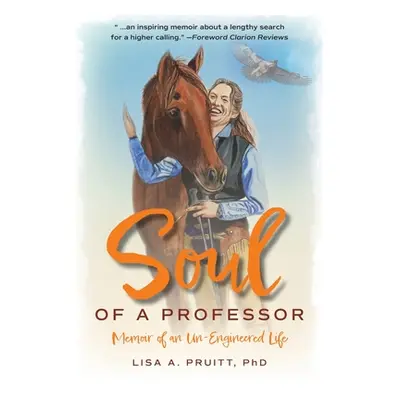 "Soul of a Professor: Memoir of an Un-Engineered Life" - "" ("Pruitt Lisa a.")