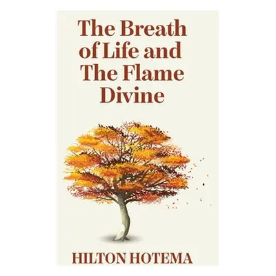 "The Breath Of Life And The Flame Divine Hardcover" - "" ("By Hilton Hotema")