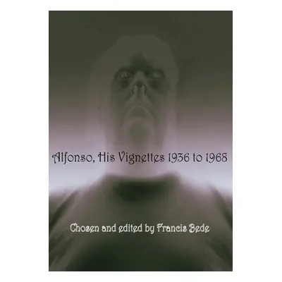 "Alfonso: His Vignettes - 1936 to 1968" - "" ("Bede Francis")