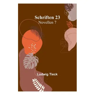 "Schriften 23: Novellen 7" - "" ("Tieck Ludwig")