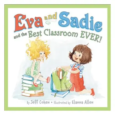 "Eva and Sadie and the Best Classroom Ever!" - "" ("Cohen Jeff")