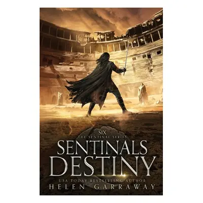 "Sentinals Destiny: Book Six of the Epic Fantasy Sentinal Series" - "" ("Garraway Helen")