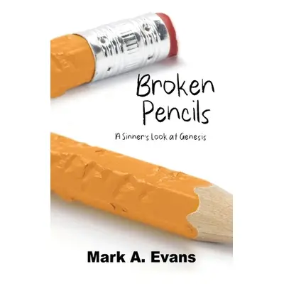 "Broken Pencils: A Sinner's Look at Genesis" - "" ("Evans Mark a.")