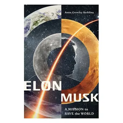 "Elon Musk: A Mission to Save the World" - "" ("Redding Anna Crowley")