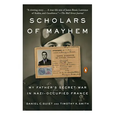 "Scholars of Mayhem: My Father's Secret War in Nazi-Occupied France" - "" ("Guiet Daniel C.")