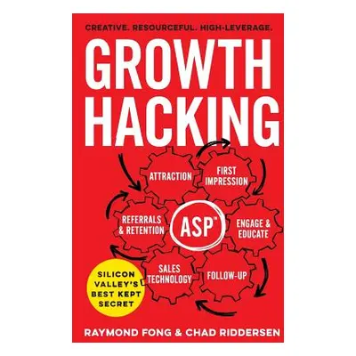 "Growth Hacking: Silicon Valley's Best Kept Secret" - "" ("Riddersen Chad")