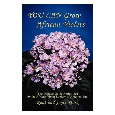 "You Can Grow African Violets: The Official Guide Authorized by the African Violet Society of Am