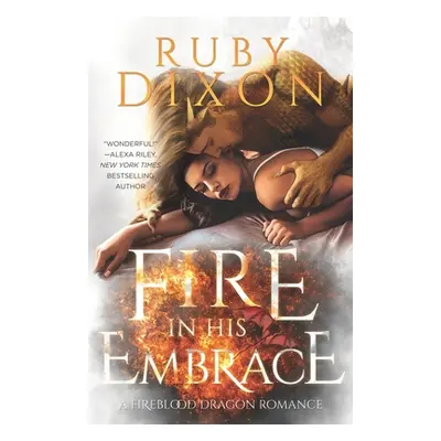 "Fire In His Embrace: A Post-Apocalyptic Dragon Romance" - "" ("Dixon Ruby")