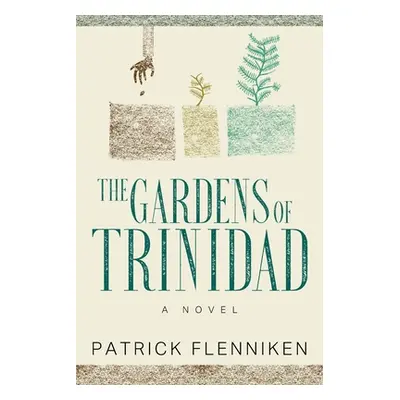 "The Gardens of Trinidad" - "" ("Flenniken Patrick")