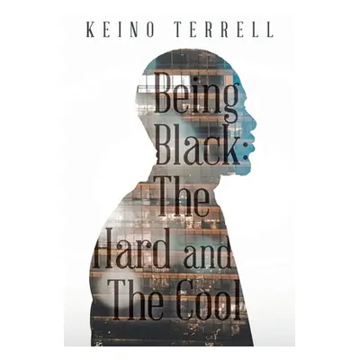 "Being Black: the Hard and the Cool" - "" ("Terrell Keino")