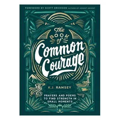 "The Book of Common Courage: Prayers and Poems to Find Strength in Small Moments" - "" ("Ramsey 