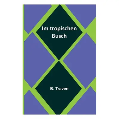 "Im tropischen Busch" - "" ("Traven B.")