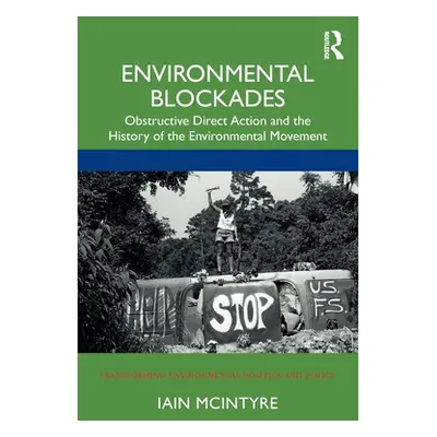 "Environmental Blockades: Obstructive Direct Action and the History of the Environmental Movemen