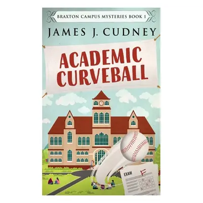 "Academic Curveball: Large Print Hardcover Edition" - "" ("Cudney James J.")