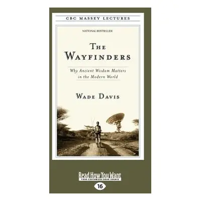 "The Wayfinders: Why Ancient Wisdom Matters in the Modern World (Large Print 16pt)" - "" ("Davis