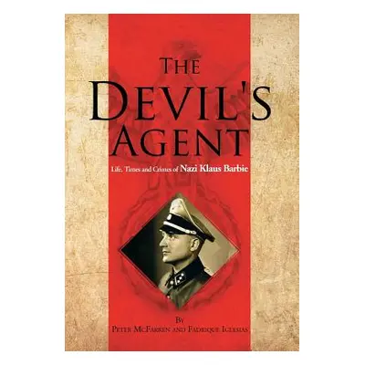 "The Devil's Agent: Life, Times and Crimes of Nazi Klaus Barbie" - "" ("McFarren Peter")