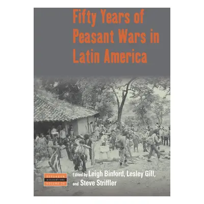 "Fifty Years of Peasant Wars in Latin America" - "" ("Binford Leigh")