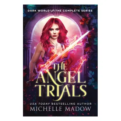 "The Angel Trials: The Complete Series (Dark World)" - "" ("Madow Michelle")