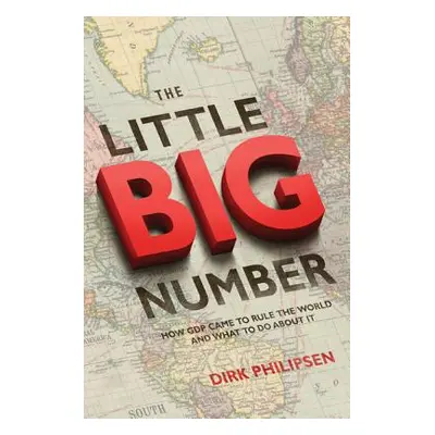 "The Little Big Number: How GDP Came to Rule the World and What to Do about It" - "" ("Philipsen