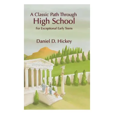 "A Classic Path Through High School: Life Lessons for Early Teens" - "" ("Hickey Daniel")