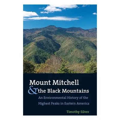 "Mount Mitchell and the Black Mountains: An Environmental History of the Highest Peaks in Easter