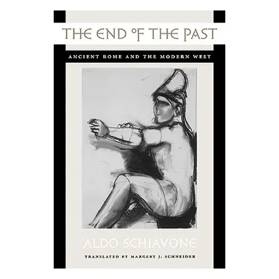 "The End of the Past: Ancient Rome and the Modern West" - "" ("Schiavone Aldo")