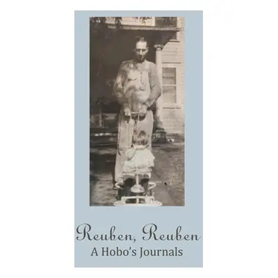 "Reuben, Reuben: A Hobo's Journals" - "" ("Blakley Joanne")