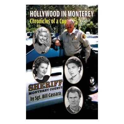 "Hollywood in Monterey (hardback): Chronicles of a Cop" - "" ("Cassara Sgt Bill")