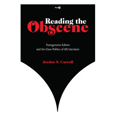 "Reading the Obscene: Transgressive Editors and the Class Politics of Us Literature" - "" ("Carr