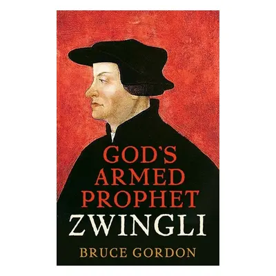 "Zwingli: God's Armed Prophet" - "" ("Gordon F. Bruce")