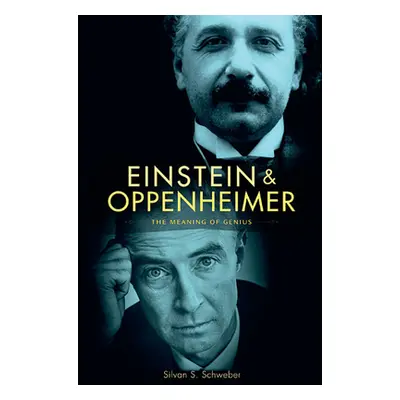 "Einstein and Oppenheimer: The Meaning of Genius" - "" ("Schweber Silvan S.")