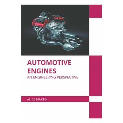 "Automotive Engines: An Engineering Perspective" - "" ("Martin Alice")