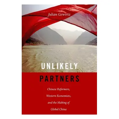 "Unlikely Partners: Chinese Reformers, Western Economists, and the Making of Global China" - "" 